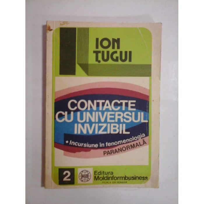 CONTACTE  CU  UNIVERSUL  INVIZIBIL * Incursiune in fenomenologia PARANORMALA  -  ION  TUGUI 